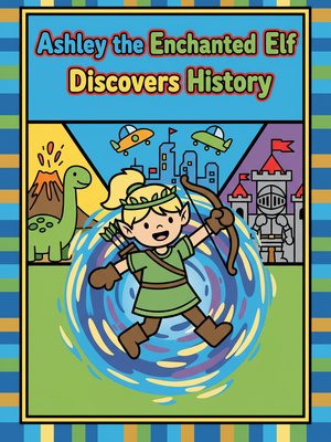 Cover for Ashley the Enchanted Elf Discovers History