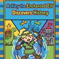 Ashley the Enchanted Elf Discovers History