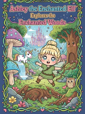 Cover for Ashley the Enchanted Elf Explores the Enchanted Woods