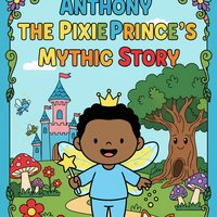 Anthony the Pixie Prince's Mythic Story